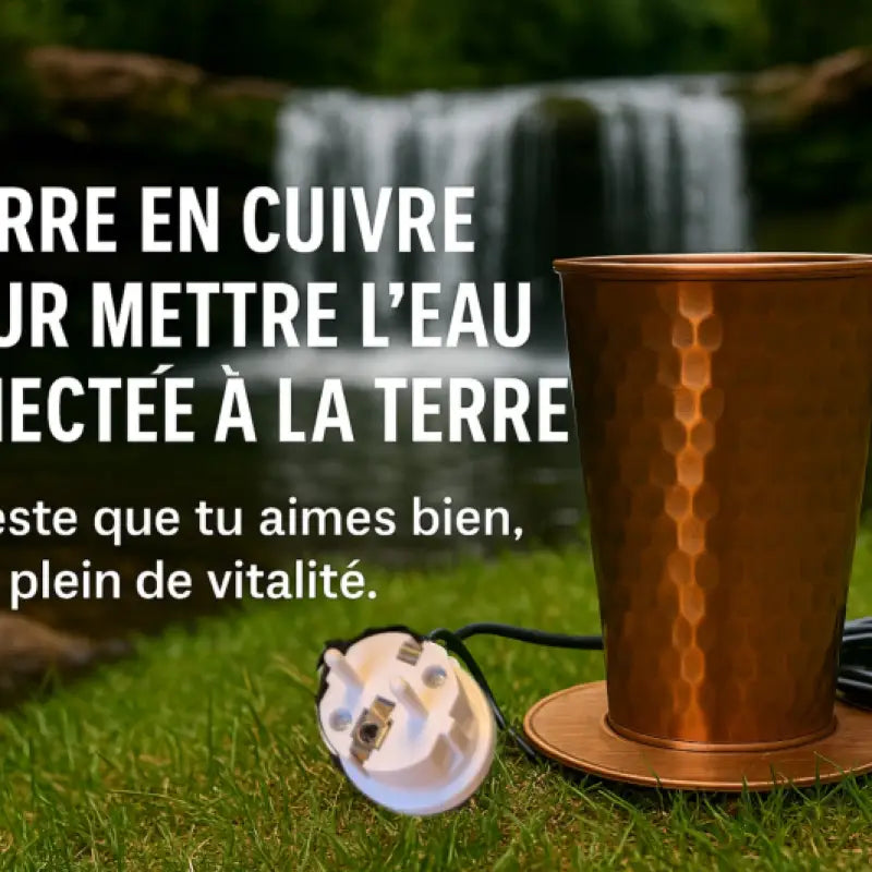 Verre en cuivre ’eau connectée à la terre’ par inalterra.fr